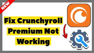 How to Fix Crunchyroll Premium Not Working (2026 Full Guide)