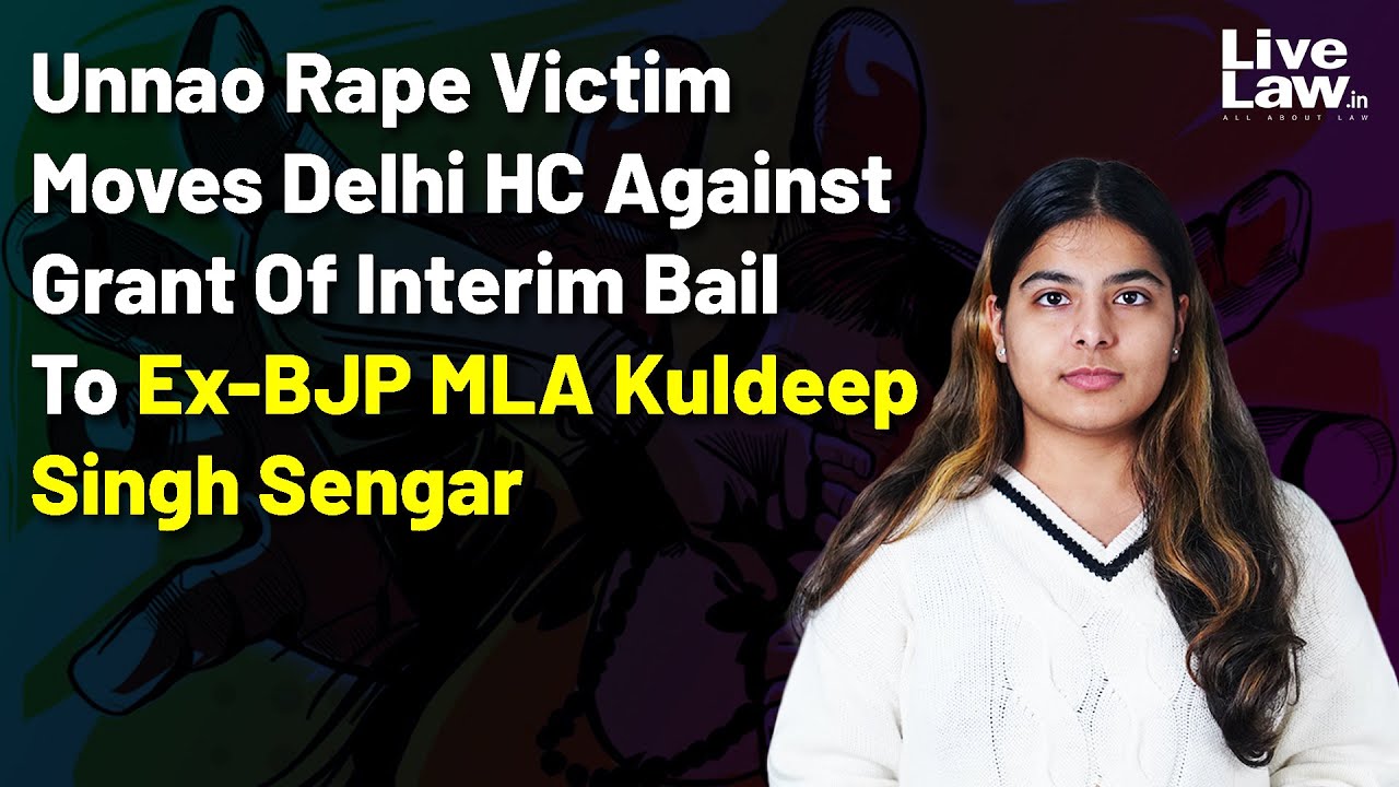Unnao Rape Victim Moves Delhi HC Against Grant Of Interim Bail To Ex BJP MLA Kuldeep Singh Sengar