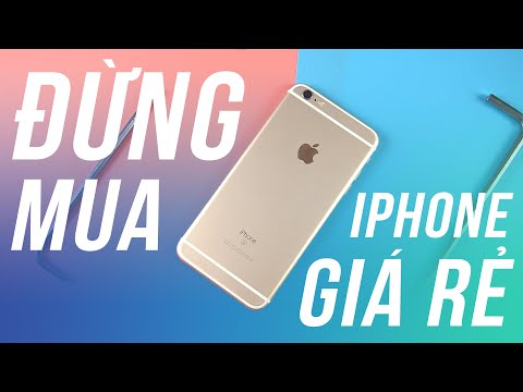 HGĐN #201 - 1001 Lý Do Không Nên Mua iPhone Giá Rẻ, iPhone 6, 6 Plus, 6s, 6s Plus....