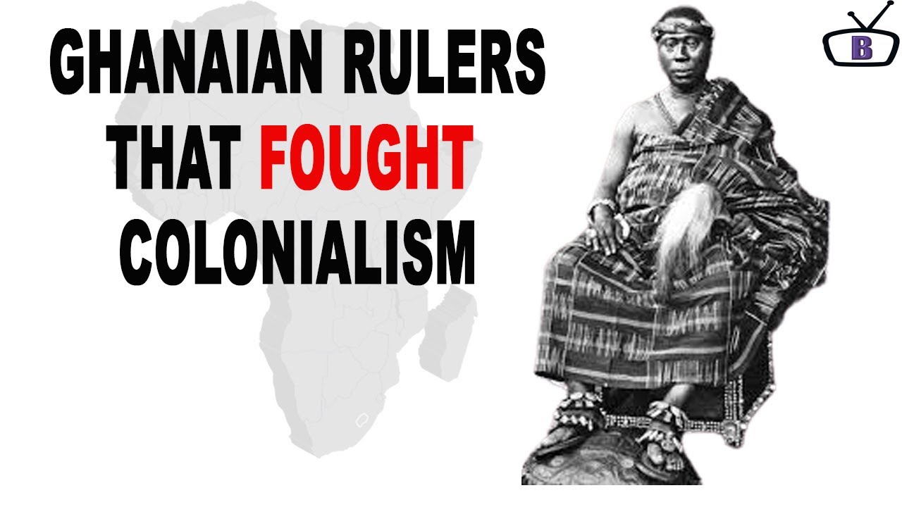 Traditional rulers who fought against colonialism in Ghana YouTube