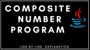 COMPOSITE NUMBER PROGRAM IN JAVA - Line by Line Explanation | Class IX, X, XI | ICSE, ISC, CBSE