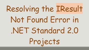 Resolving the IResult Not Found Error in .NET Standard 2.0 Projects