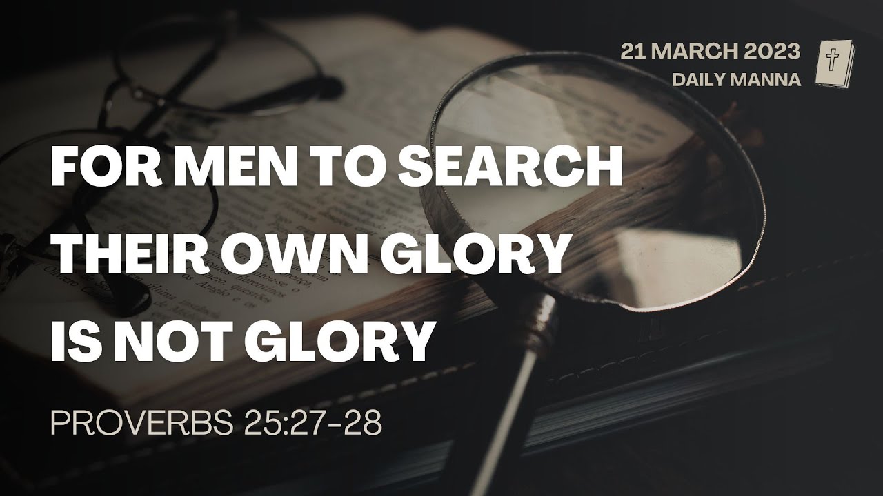 proverbs-25-27-28-for-men-to-search-their-own-glory-is-not-glory