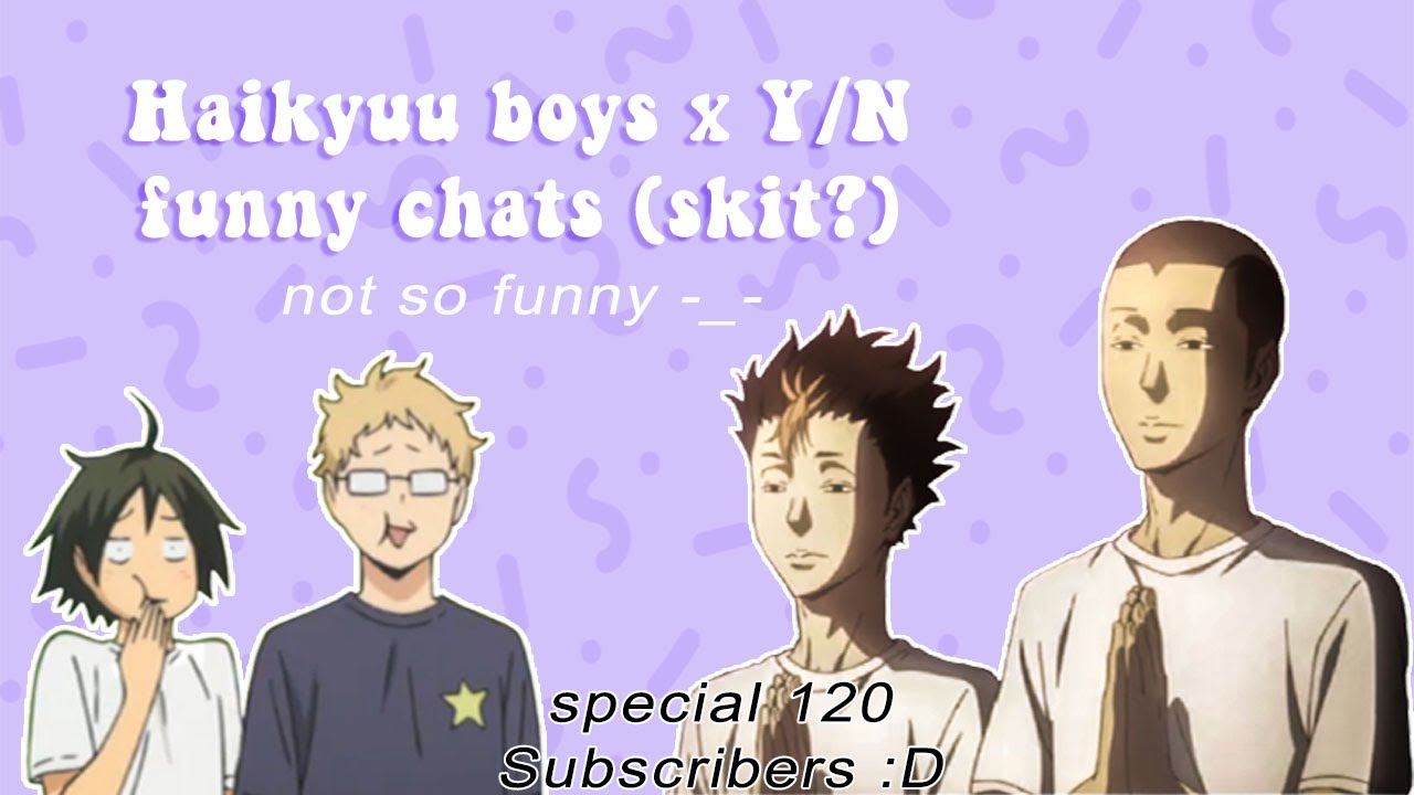 Haikyuu boys x Y/N || Funny Chat || Read desc