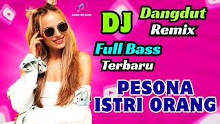 DJ DANGDUT REMIX❗PESONA ISTRI ORANG💃FULL BASS❤️