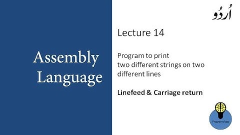 Lecture 14: Assembly program to print two strings on two different lines, Linefeed, Carriage return