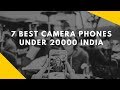 7 Best camera phone in India under 20000