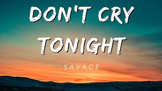 DON'T CRY TONIGHT - Savage