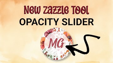 New Zazzle Tool - Opacity Slider