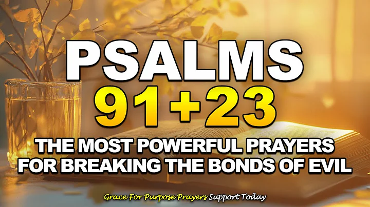 PSALMS 91 AND 23 The Most Powerful Prayers for Breaking the Bonds of Evil and for Healing Disease!
