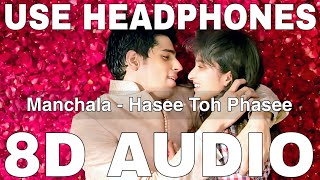 Manchala (8D Audio) || Hasee Toh Phasee || Shafqat Amanat Ali || Sidharth Malhotra, Parineeti Chopra