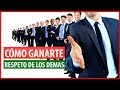 12 FORMAS DE GANARTE EL RESPETO DE CUALQUIER PERSONA