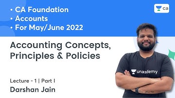 L1:Accounting Concepts, Principles & Policies - I | CA Foundation Accounts May/June22 | Darshan Jain