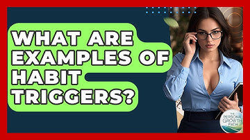 What Are Examples Of Habit Triggers? - The Personal Growth Path