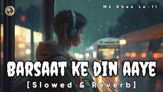 Barsaat ke Din Aaye Lo-fi | Slowed & Reverb | Mk Khan Lo-fi ♥️