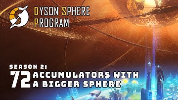 Accumulators With a Bigger Sphere - S2: Part 72 - Dyson Sphere Program