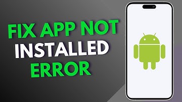 How to Fix App Not Installed Error in Android