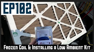 No Cool Call. Frozen Coil and Installing a Low Ambient Kit EP102