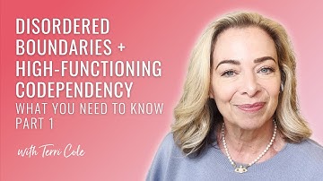 Disordered Boundaries + High-Functioning Codependency: What You Need to Know (Part 1) - Terri Cole