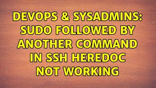 DevOps & SysAdmins: sudo followed by another command in ssh heredoc not working