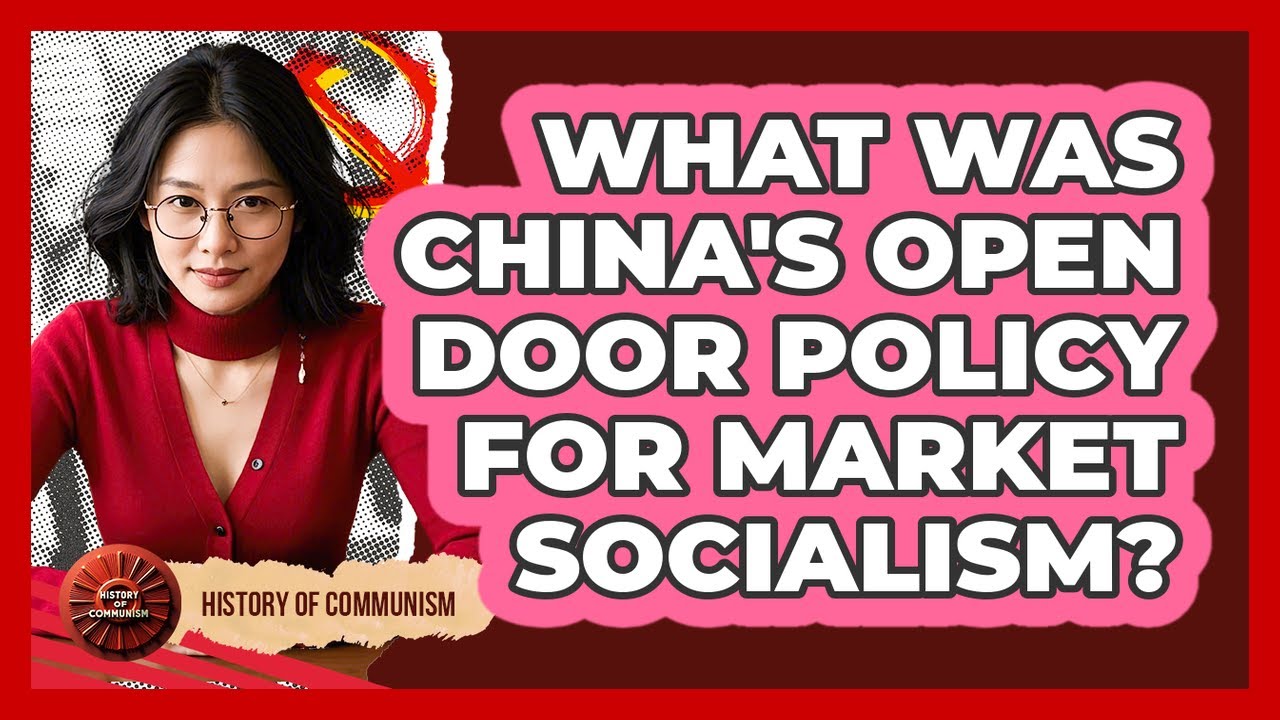 What Was China's Open Door Policy For Market Socialism? - History of Communism