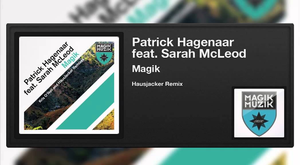 Patrick Hagenaar featuring Sarah McLeod - Magik (Hausjacker Remix)