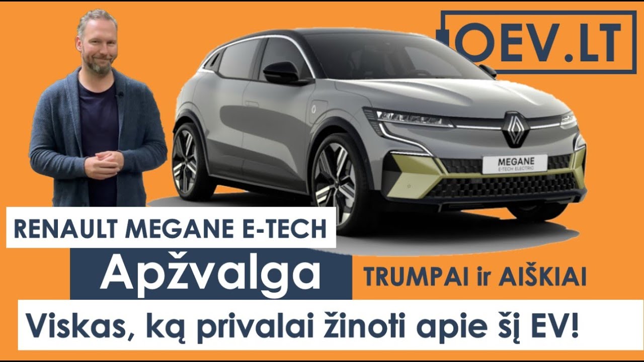 Elektromobilio Renault Megane E-tech apžvalga. Viskas, ką privalai žinoti apie šį EV! / OEV.LT