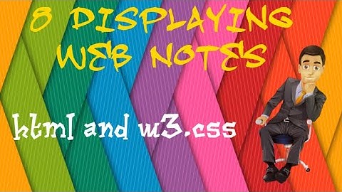 8 Displaying Web Notes | Html and W3.CSS | if coding is life