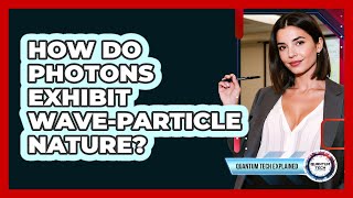 How Do Photons Exhibit Wave-Particle Nature