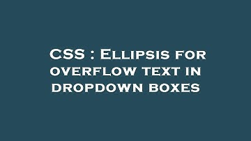CSS : Ellipsis for overflow text in dropdown boxes