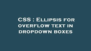 CSS : Ellipsis for overflow text in dropdown boxes