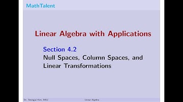 MathTalent Linear Algebra Sec 4.2 Null Spaces Column Spaces and Linear Transformations