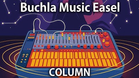 Buchla Music Easel: The Philosophy of Solitary Performance