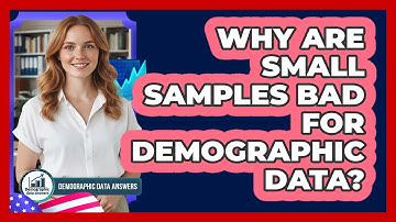 Why are small samples bad for demographic data?