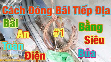 Cách Đóng Bải Tiếp Địa,An Toàn Điện Trong Công Trình Dân Dụng,Những Ngày Cuối Cách Ly.Bằng Siêu Búa