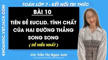 Toán lớp 7 Bài 10: Tiên đề Euclid. Tính chất của hai đường thẳng song song - trang 51, 54 | KNTT