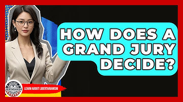 How Does A Grand Jury Decide? - Learn About Libertarianism