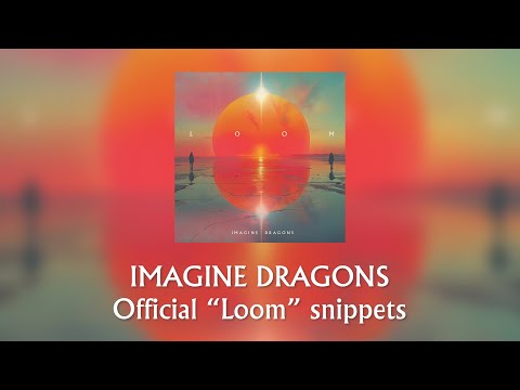 Imagine Dragons - Official Loom Snippets