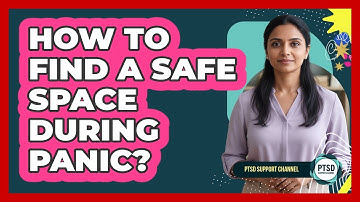 How To Find A Safe Space During Panic?
