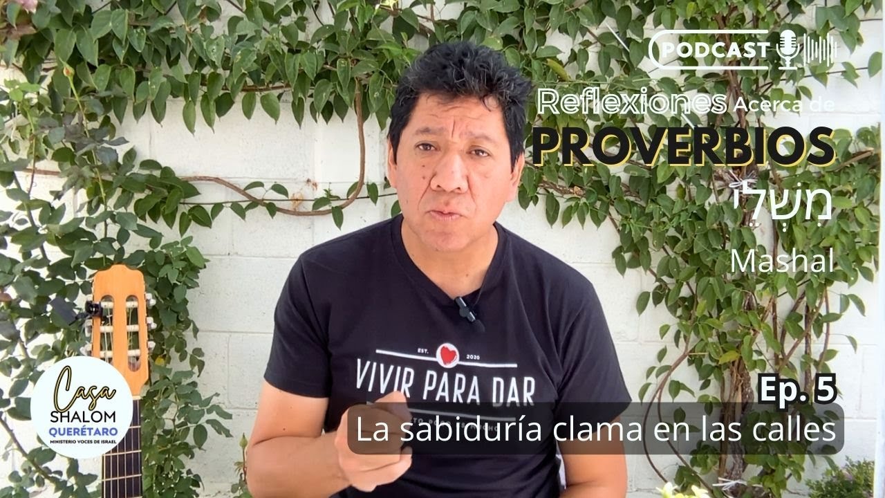 La sabiduría clama en las calles. Ep 5. Reflexiones acerca Proverbios