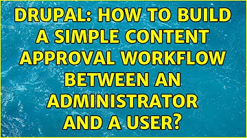 Drupal: How to build a simple content approval workflow between an administrator and a user?