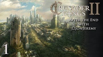 Crusader Kings 2: After The End w/J2JonJeremy - Part 01