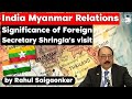 India Myanmar Relations 2021, Significance of Indian Foreign Secretary Shringla's visit, IR for UPSC