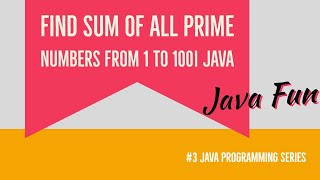 Find Sum Of All Prime Numbers from 1 to 100 | Sum All Prime Numbers | Java