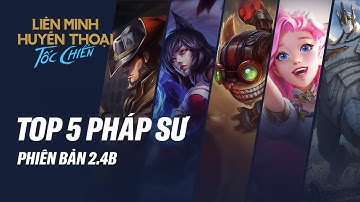 Top 5 Pháp sư "lên đời" ở bản cập nhật 2.4B | Cẩm nang Tốc Chiến #13