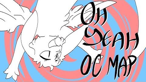 Oh Yeah || Complete OC MAP