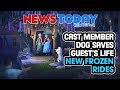 Cast Member Dog Saves Guest’s Life, New Frozen Rides