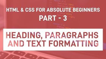 HTML & CSS for absolute beginners - Part 3 : Heading, Paragraphs and Text Formatting