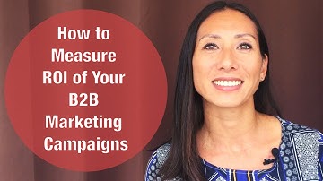 Video Tutorial: Measure ROI of Your B2B Marketing Campaigns
