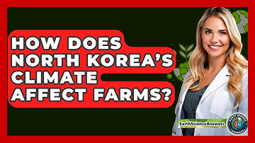 How Does North Korea’s Climate Affect Farms? - Earth Science Answers
